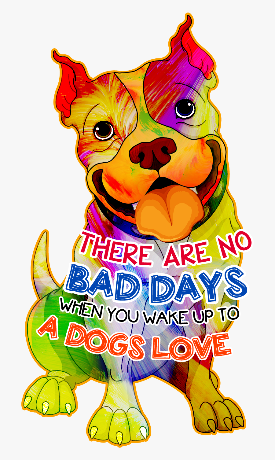 There Are No Bad Days When You Wake Up To A Dog"s Love, Transparent Clipart