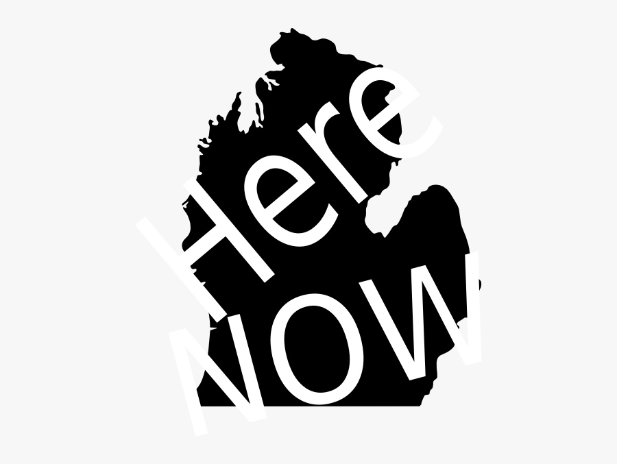 Michigan Silhouette "here Now - State Of Michigan, Transparent Clipart