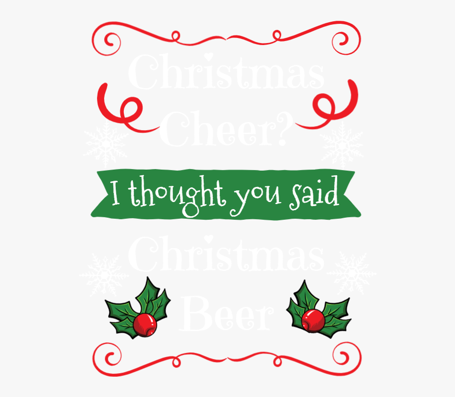 Christmas Cheer I Thought You Said Beer, Transparent Clipart