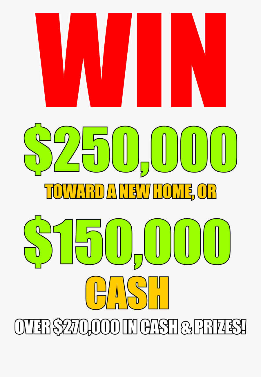 Win $250,000 Toward A New Home Or $150,000 Cash Over - Graphic Design, Transparent Clipart