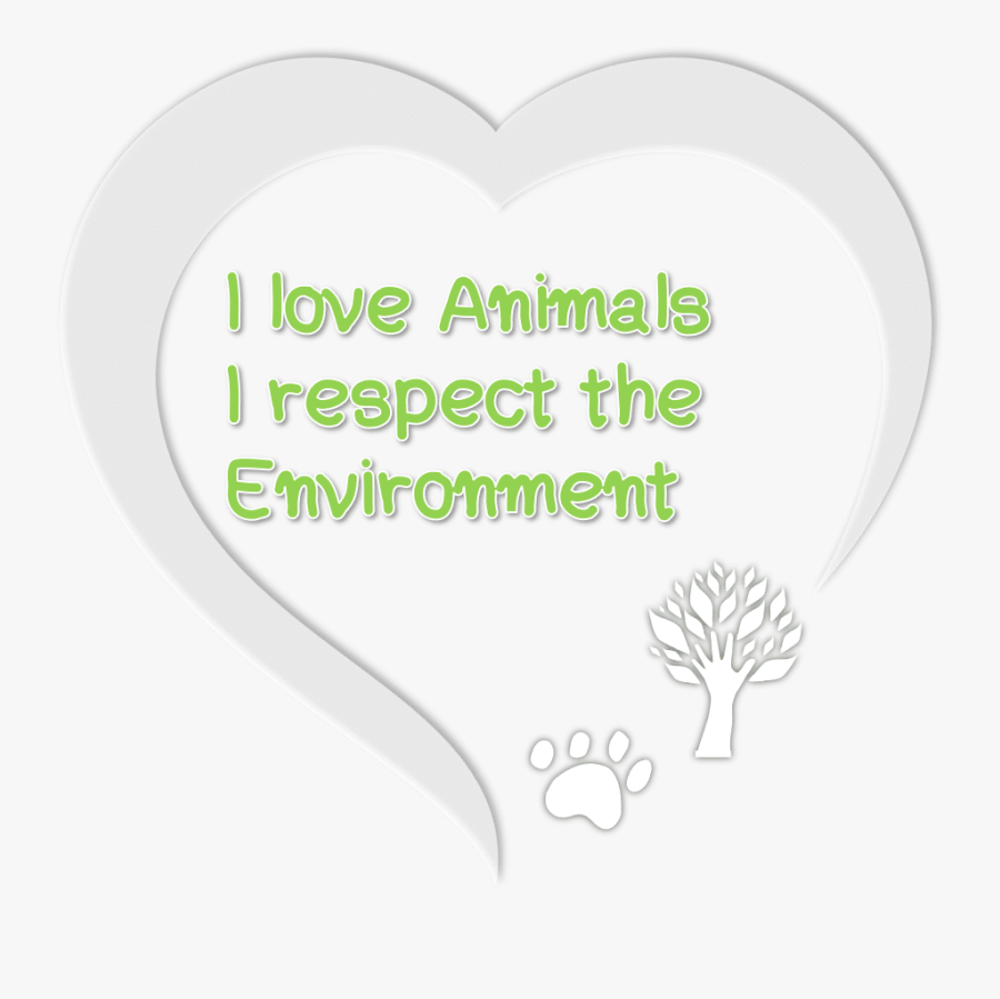 I Love Animals I Respect The Environment 1 - Love And Respect For Animals, Transparent Clipart