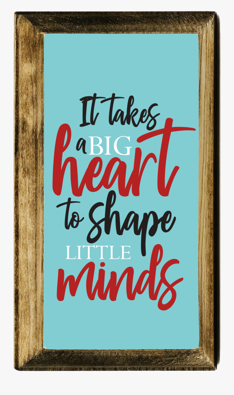 It Takes A Big Heart To Shape A Little Mind Plaque - Christmas Card, Transparent Clipart