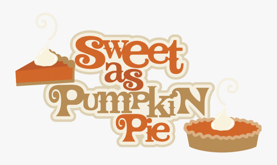 Sweet As Pumpkin Pie Svg Scrapbook Title Pumpkin Pie - Pumpkin Pie Quotes, Transparent Clipart