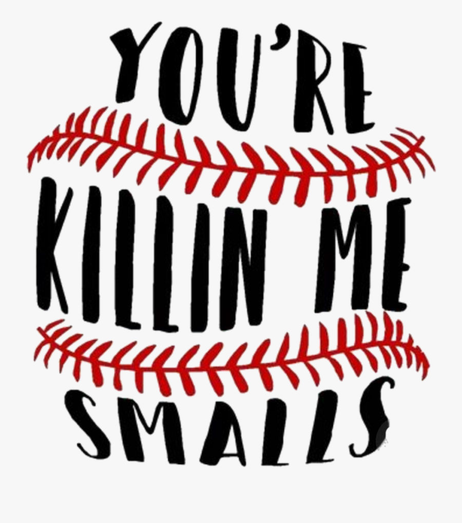 You Re Killin Me Smalls Baseball Clipart , Png Download - You Re Killin Me Smalls Baseball, Transparent Clipart