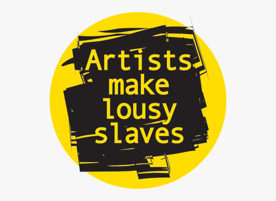 Artists Make Lousy Slaves Button - Slaves, Transparent Clipart