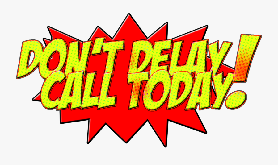 Don T Delay S - Dont Delay Call Today, Transparent Clipart