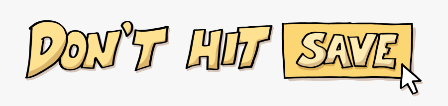 Don"t Hit Save, Transparent Clipart