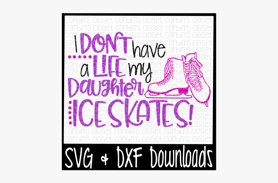 Free Skate Mom Svg * I Don"t Have A Life My Daughter - Little Miss Two Much, Transparent Clipart