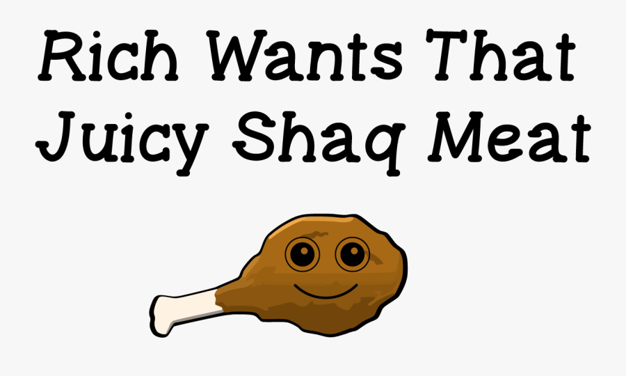 Text And Picture Transparent Png - Rich Wants That Juicy Shaq Meat, Transparent Clipart