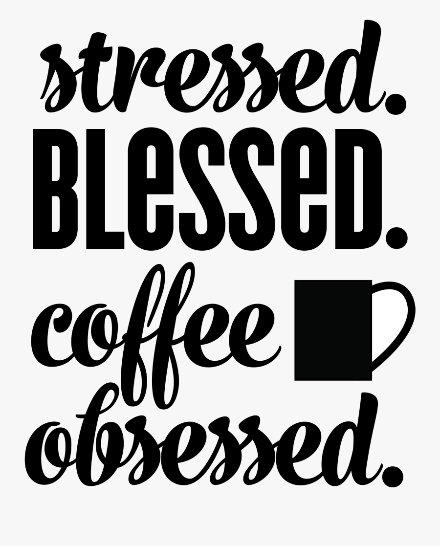 Stressed Blessed Coffee Obsessed Png, Transparent Clipart