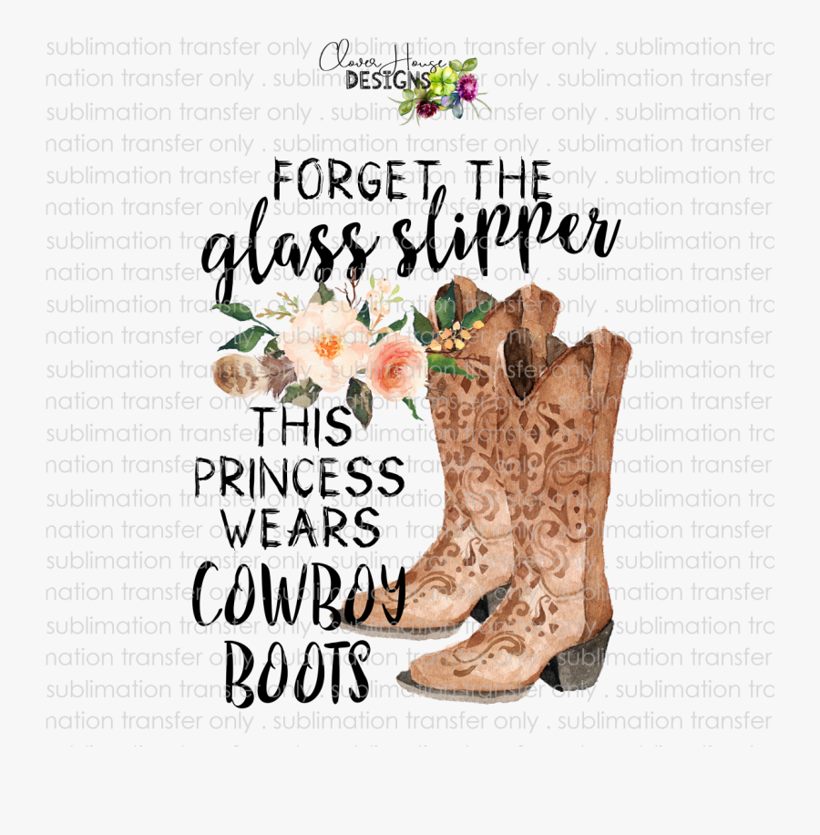 Forget The Glass Slipper - Forget The Glass Slippers This Princess Wears Cowboy, Transparent Clipart