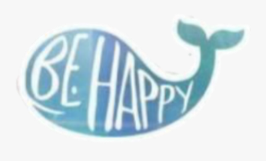 #blue #whale #aesthetic #happy - Blue Be Happy Sticker, Transparent Clipart