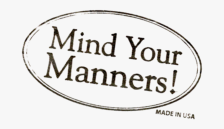 Pardon My Manners Good Reasons Why You Should Have - Manners, Transparent Clipart