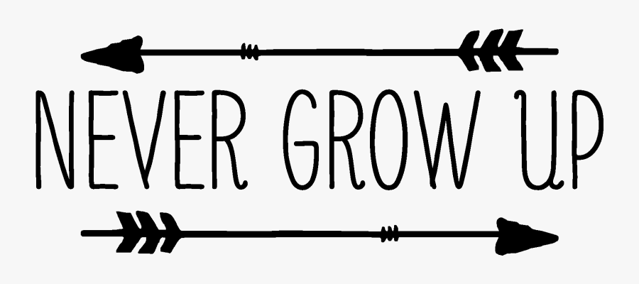 Never Grow Up Quotes - Never Grow Up Transparent, Transparent Clipart