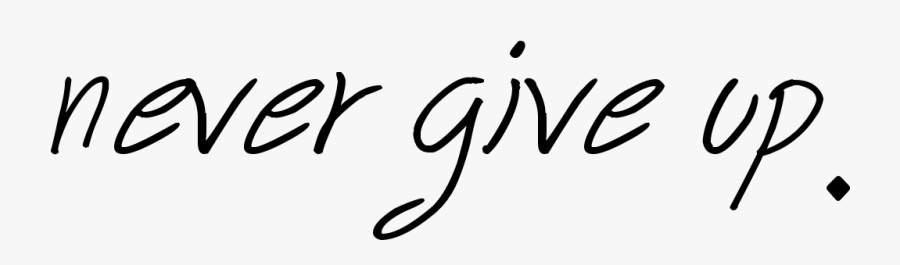 Never Give Up Calligraphy Png, Transparent Clipart