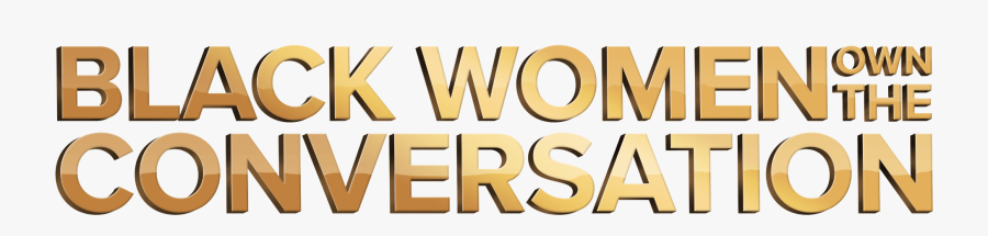 Black Women Own The Conversation - Graphic Design, Transparent Clipart
