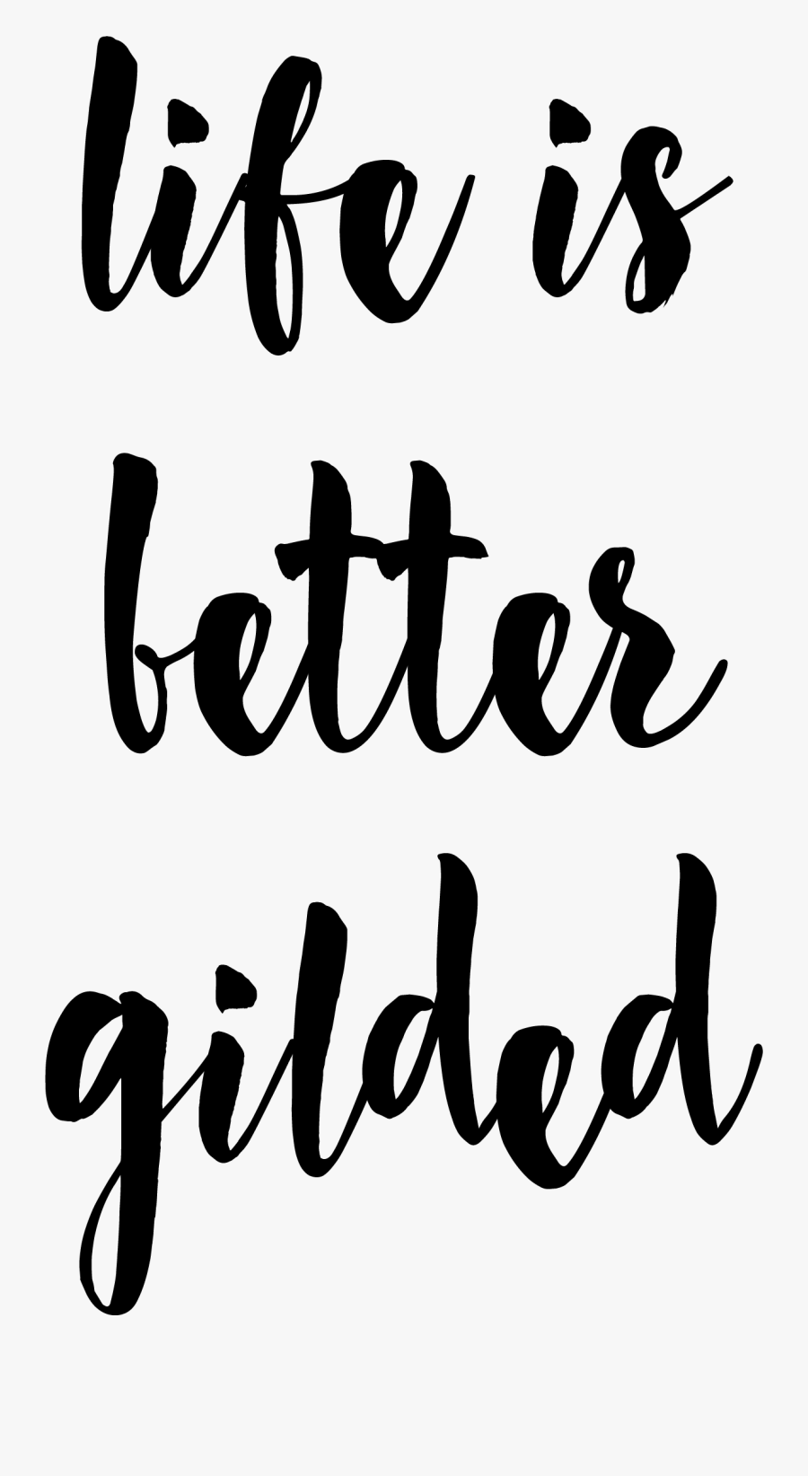 Life Is Better Gilded Logo In Black - Calligraphy, Transparent Clipart