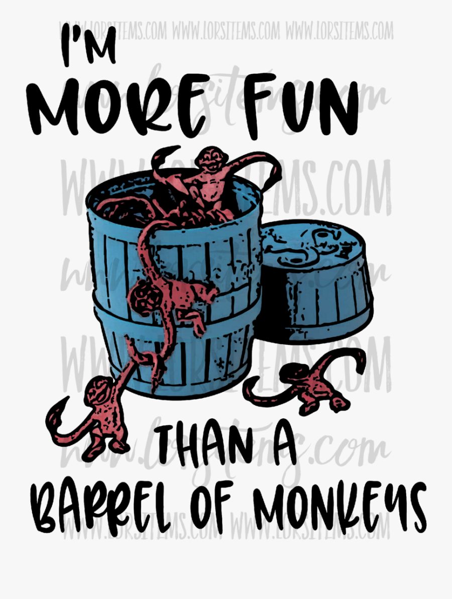 I"m More Fun Than A Barrel Of Monkeys ✨new Prici Lor"s - More Fun Than A Barrel Of Monkeys, Transparent Clipart
