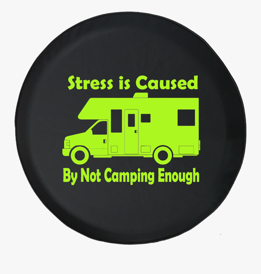 Stress Is Caused By Not Camping Enough Rv Motorhome - Circle, Transparent Clipart