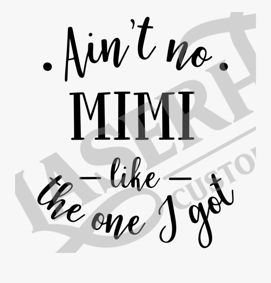 Aint No Mimi Like The One I Got - Calligraphy, Transparent Clipart